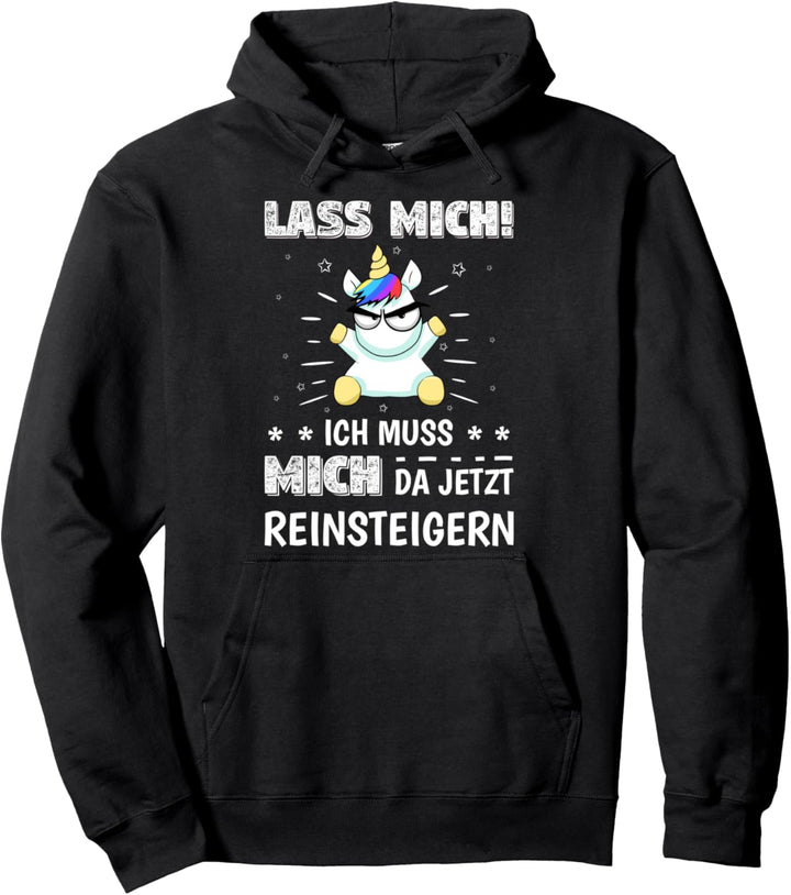 Lass mich ich muss mich da jetzt reinsteigern Einhorn Deko Pullover Hoodie
