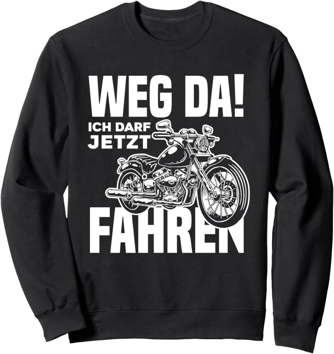 Weg Da Ich Darf Jetzt Fahren Lustiges Motorrad Führerschein Sweatshirt