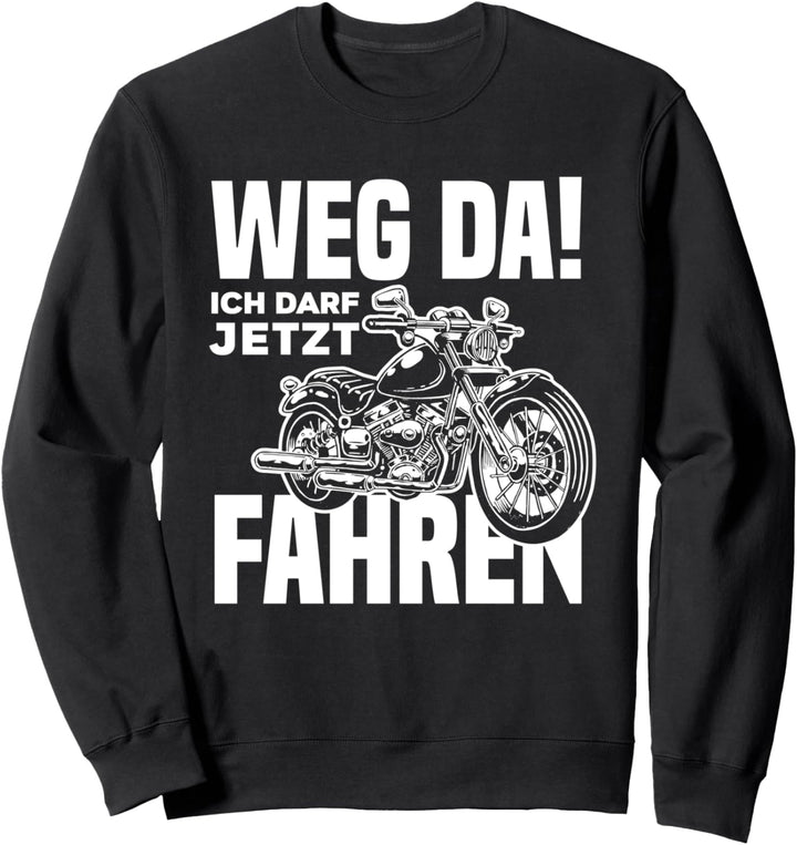 Weg Da Ich Darf Jetzt Fahren Lustiges Motorrad Führerschein Sweatshirt