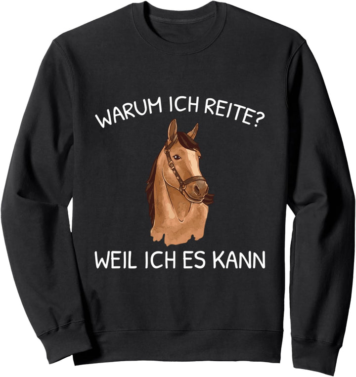 Warum Ich Reite Weil Ich Es Kann Pferde Reiter Spruch Reiten Sweatshirt