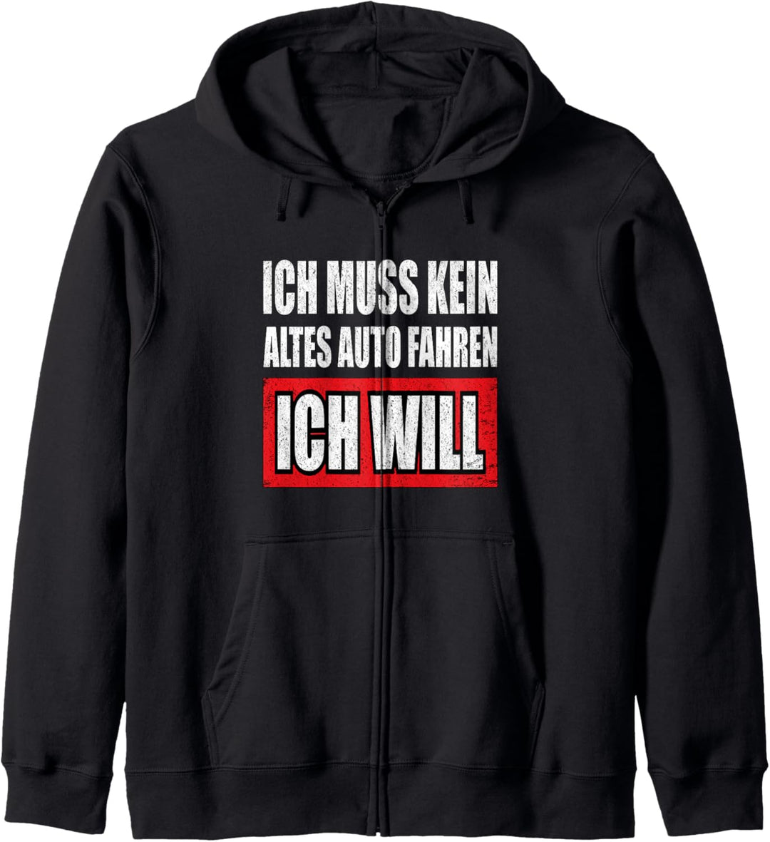 Ich muss kein altes Auto fahren ich will - fun Zitat Kapuzenjacke