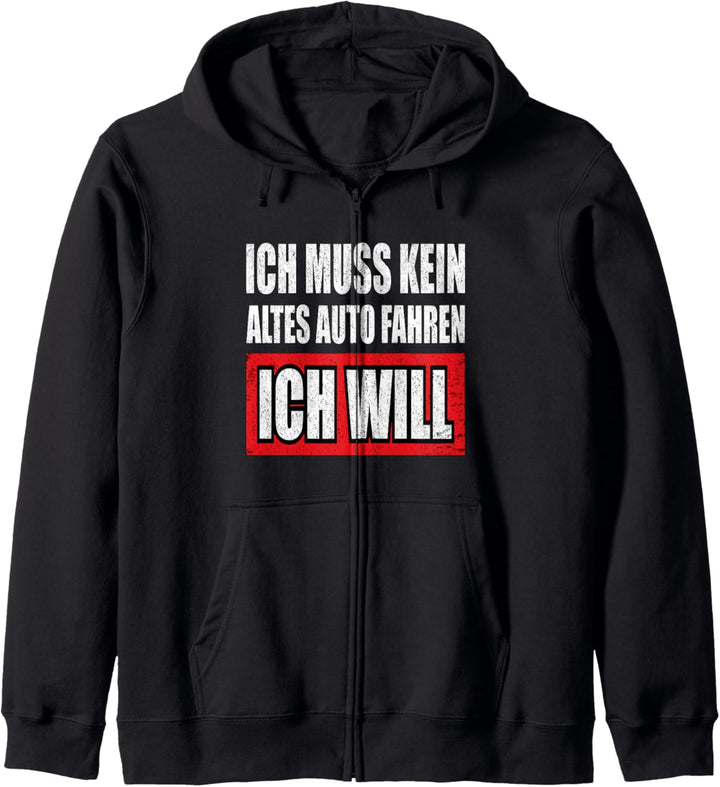Ich muss kein altes Auto fahren ich will - fun Zitat Kapuzenjacke