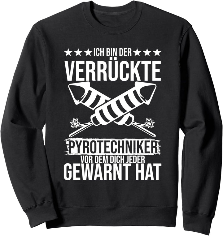 Crazy Pyrotechnic Feuerwerk Pyro Geschenk Sweatshirt