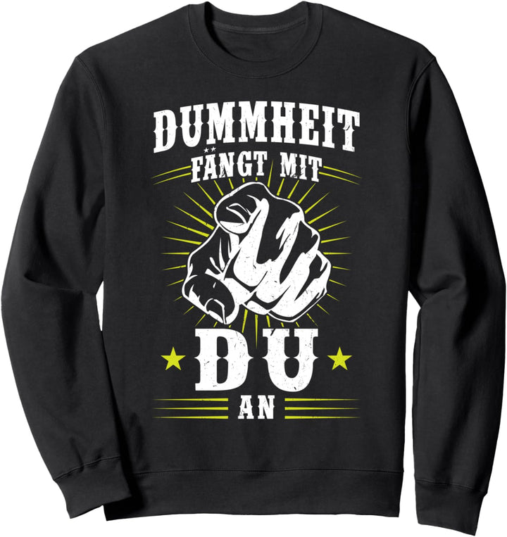 Dummheit fängt mit DU an dumme Sprüche Sweatshirt