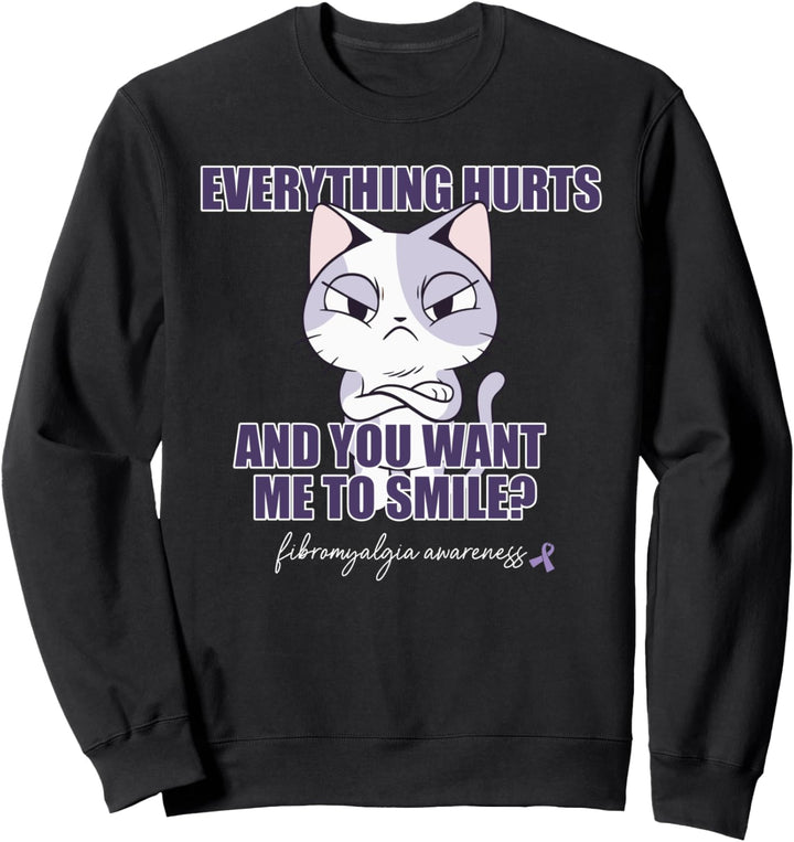 EVERYTHING HURTS & YOU WANT ME TO SMILE? Katze Fibromylagia Sweatshirt