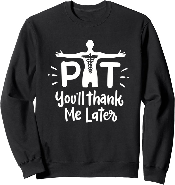 PT You'll Thank Me Later Physiotherapie - Physiotherapie Sweatshirt