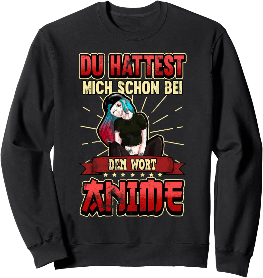 Lustig Du hattest mich schon bei dem Wort Anime Otaku Spruch Sweatshirt