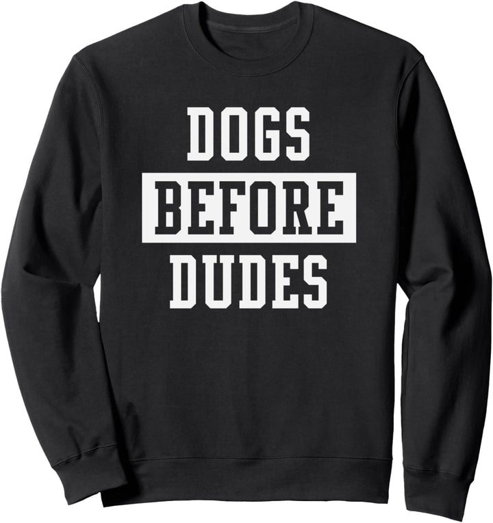 Dogs before dudes Sweatshirt