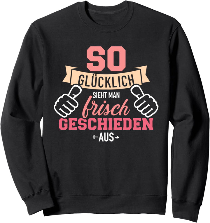 Scheidung glücklich frisch geschieden Sweatshirt