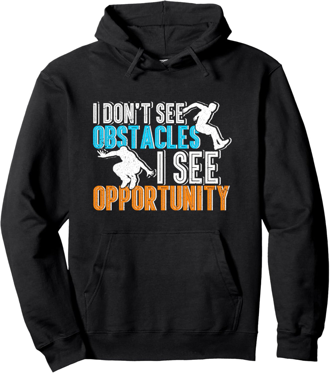 Parkour Freerunning I Don't See Obstacles I See Opportunity Pullover Hoodie