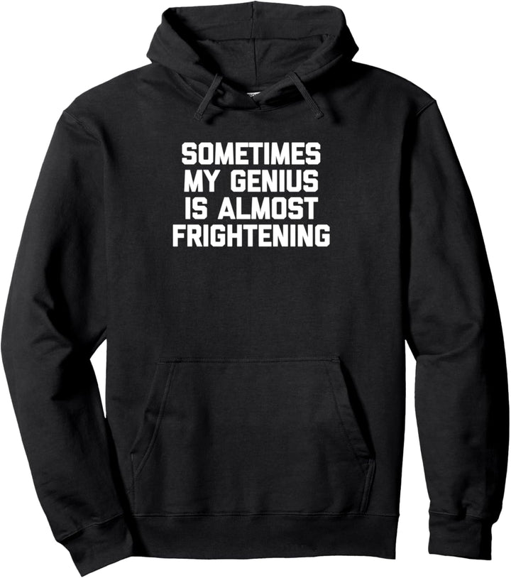Sometimes My Genius Is Almost Frightening T-Shirt lustig cool Pullover Hoodie