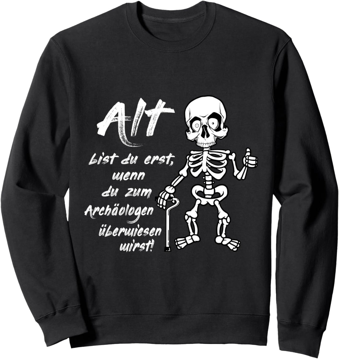 Alt bist Du erst- Party Fest Lustige Sprüche Sweatshirt