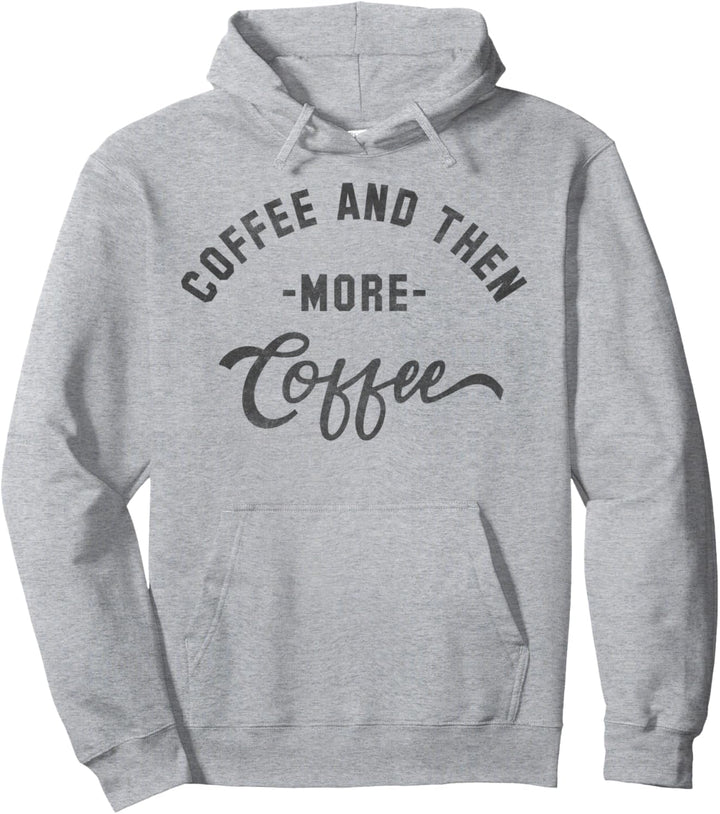Trendy Coffee And Then More Coffee Pullover Hoodie