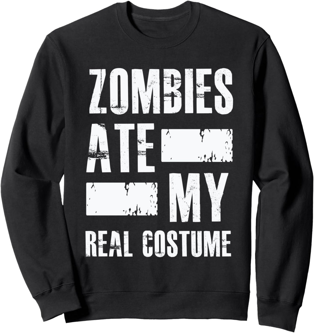 Zombies ate my real costume - Funny Halloween Quote Humor Sweatshirt