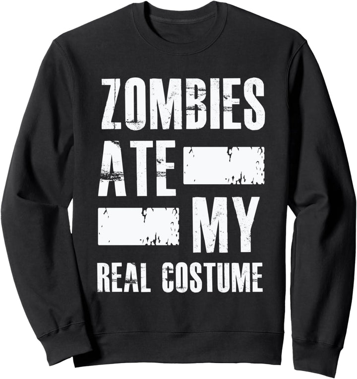 Zombies ate my real costume - Funny Halloween Quote Humor Sweatshirt