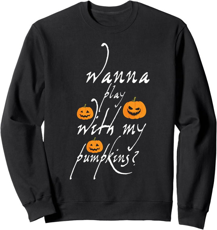 Willst du mit meinen Kürbissen Halloween spielen? Sweatshirt