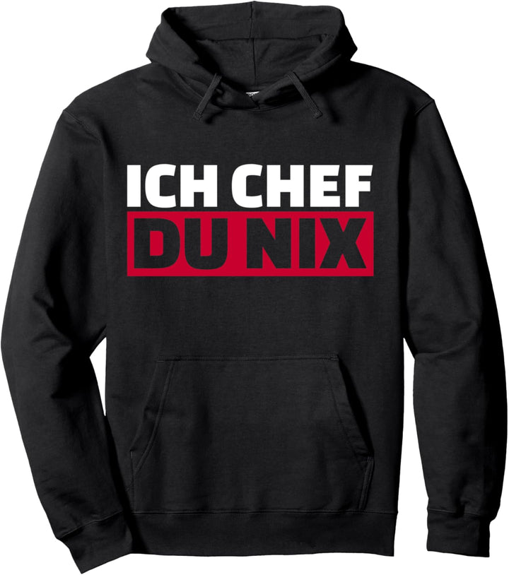 Ich Chef, Du nix. Pullover Hoodie