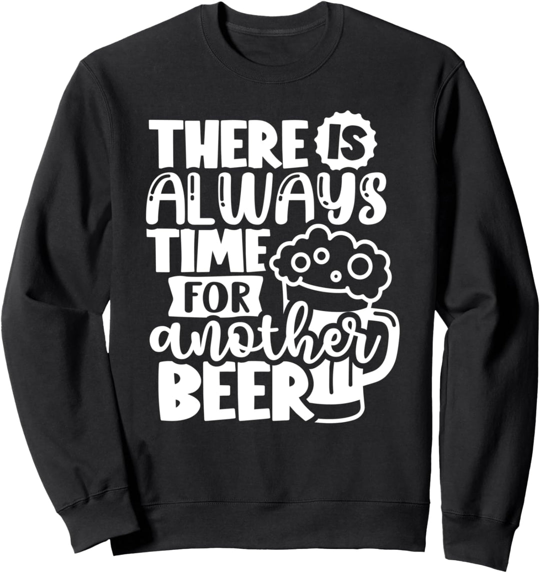 Es ist immer Zeit für ein weiteres Bier Lustiges Biertrinken Sweatshirt