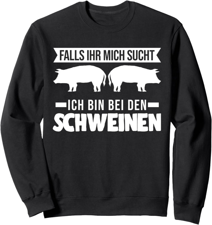 Ich bin bei den Schweinen Schwein Schweine Sweatshirt