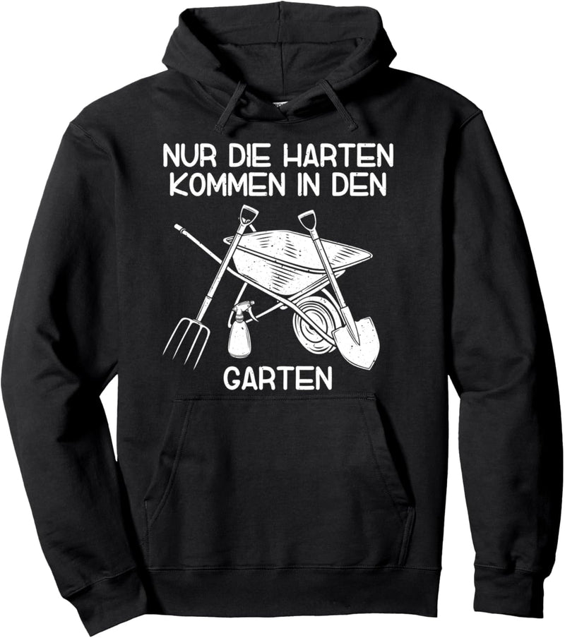 Gärtner Nur die Harten kommen in den Garten Gartenarbeit Pullover Hoodie