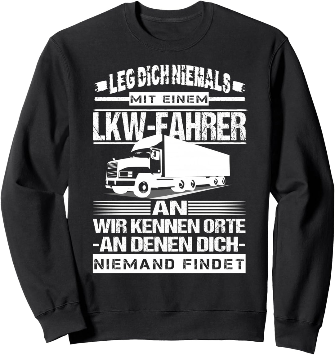 LKW Fahrer Trucker Leg Dich Niemals Mit Einem Lkw-Fahrer An Sweatshirt