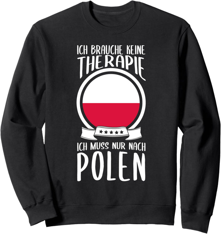 Ich Brauche Keine Therapie Ich Muss Nur Nach Polen Urlaub Sweatshirt
