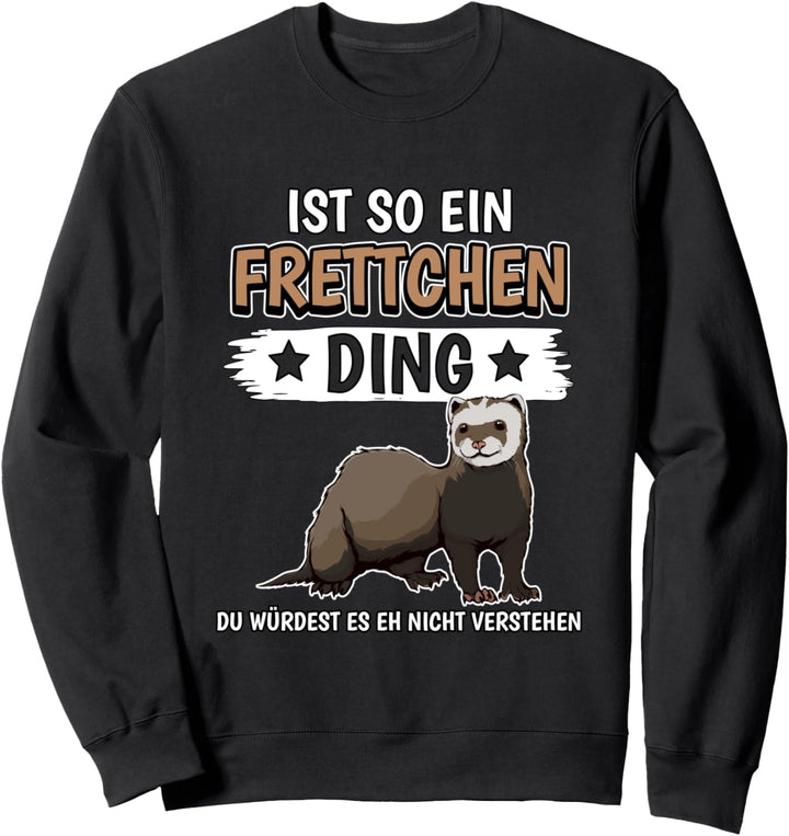Frettchen Sachen Ist so ein Frettchen Ding Frettchen Sweatshirt