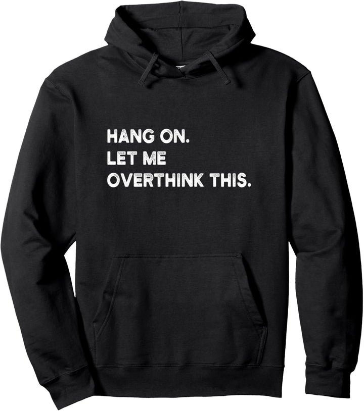 Hang On. Let Me Overthink This. Pullover Hoodie