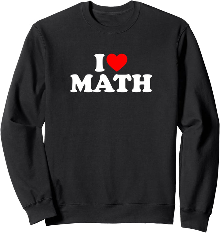 I Love Math Sweatshirt