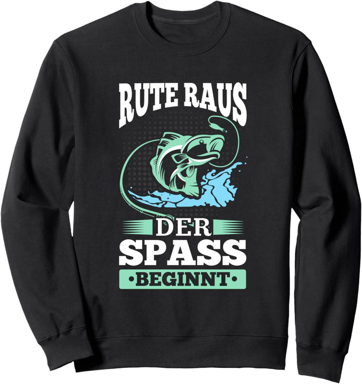 Rute Raus Der Spass Beginnt! Fischen Angler Spruch Geschenk Sweatshirt