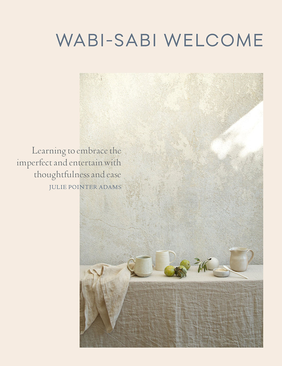 Wabi-Sabi Welcome: Learning to Embrace the Imperfect and Entertain with Thoughtfulness and Ease, Geb