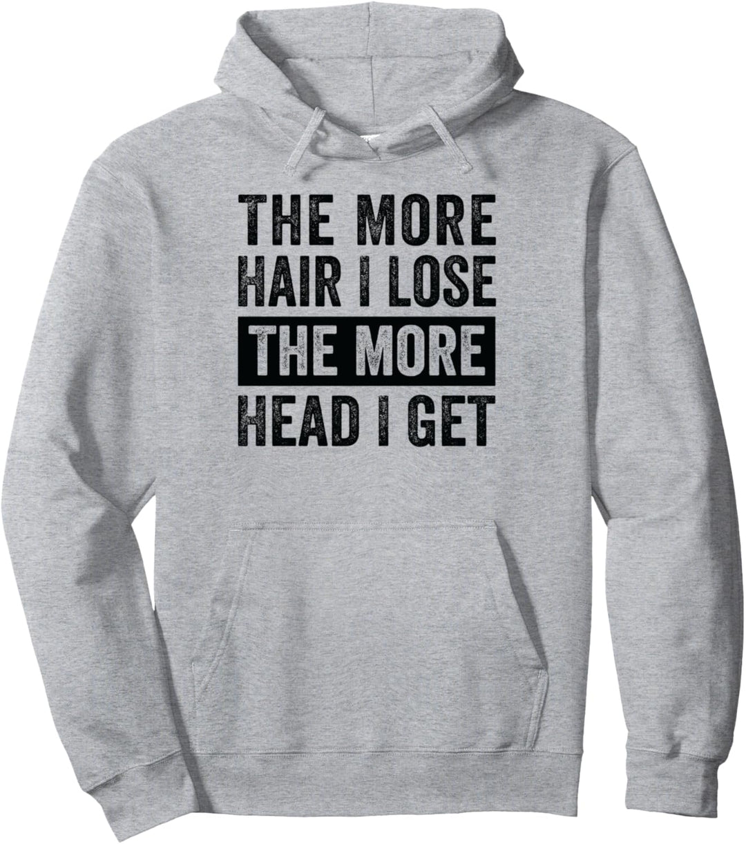 The More Hair I Lose The More Head I Get Pullover Hoodie