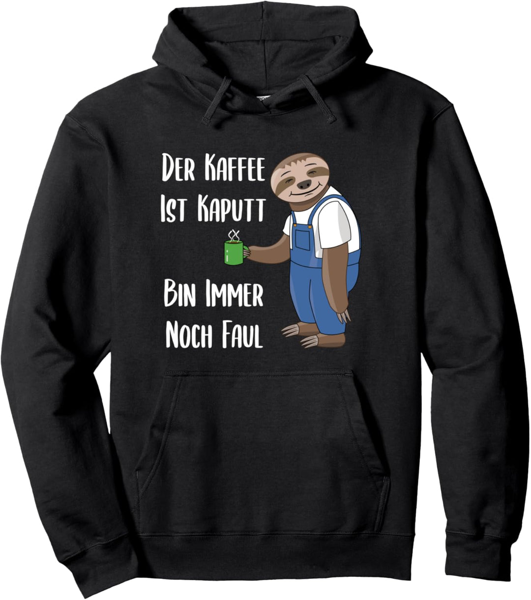 Der Kaffee ist kaputt, bin immer noch faul - Faultier Pullover Hoodie