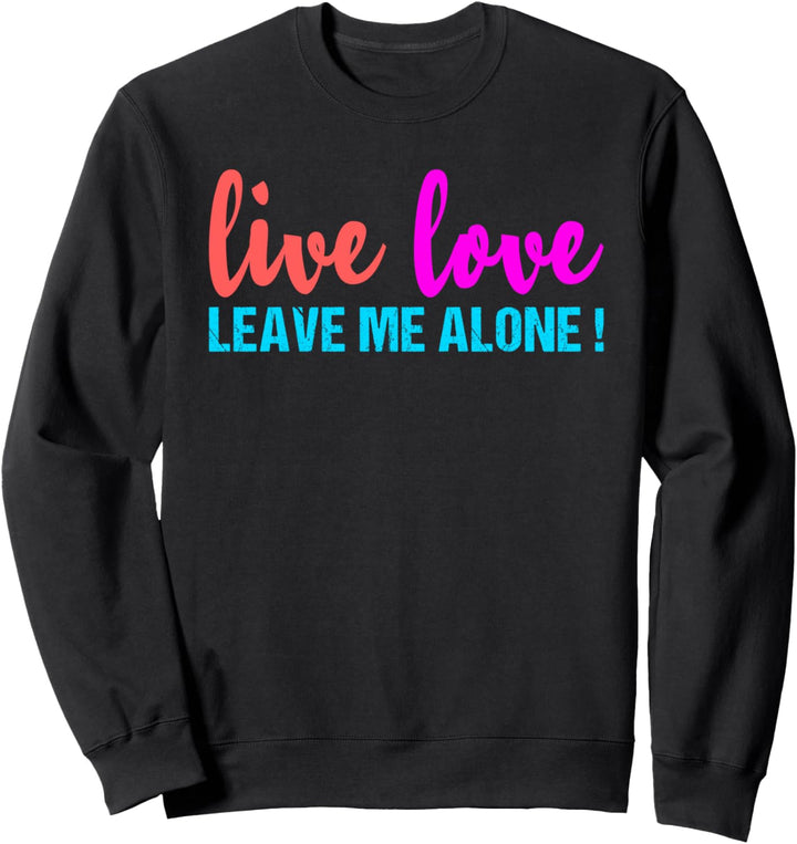 Lustiges T-Shirt mit Aufschrift "Live Laugh Leave Me Alleone" Sweatshirt