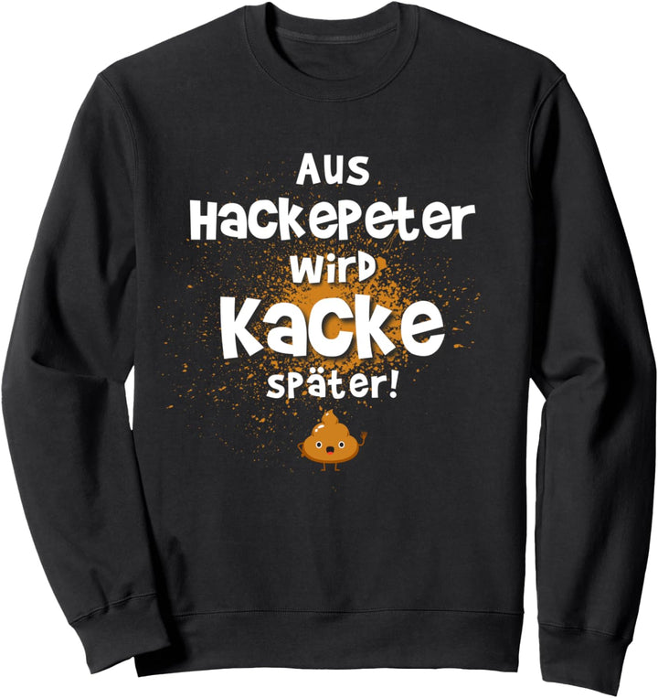 Scheisshaufen Stuhlgang Humor Hackfleisch Mett Hackepeter Sweatshirt