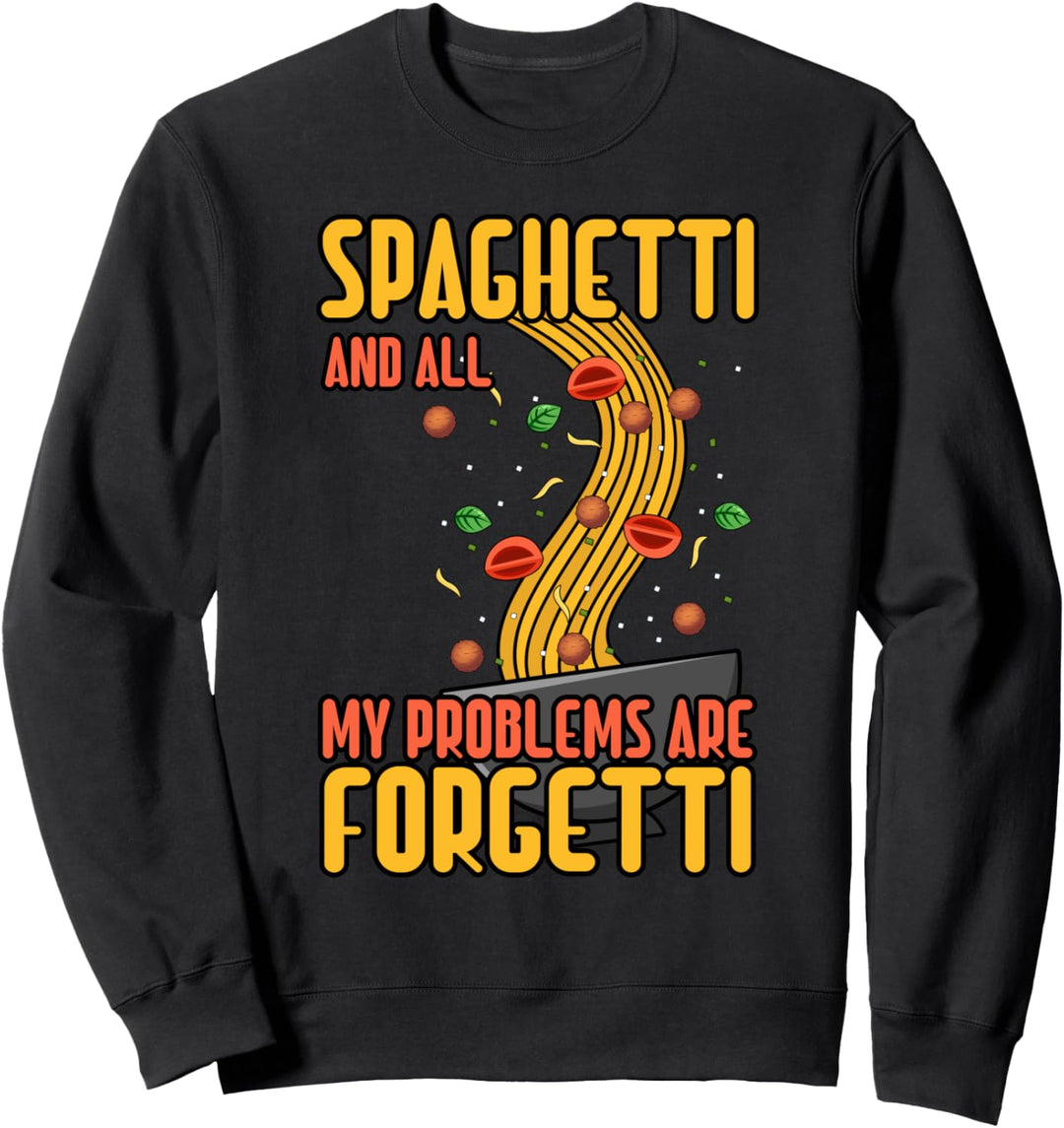 Spaghetti Make Problem Forgetti Pasta Italienisches Essen Sweatshirt