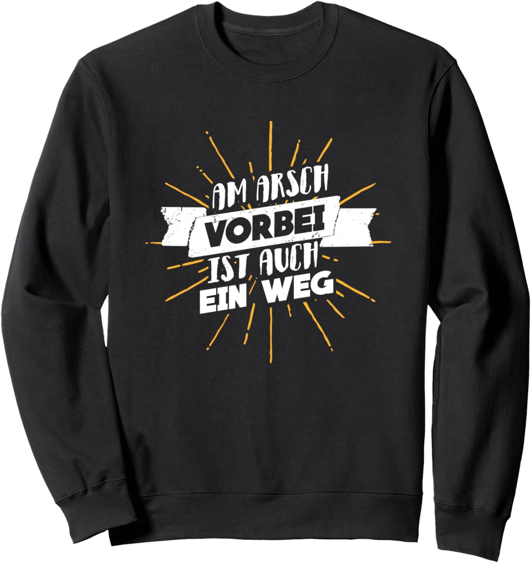 Am Arsch vorbei ist auch ein Weg - Lustiger Leitspruch Sweatshirt