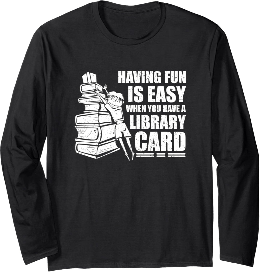 Having Fun is Easy When You Have a Library Card Book Lover Langarmshirt