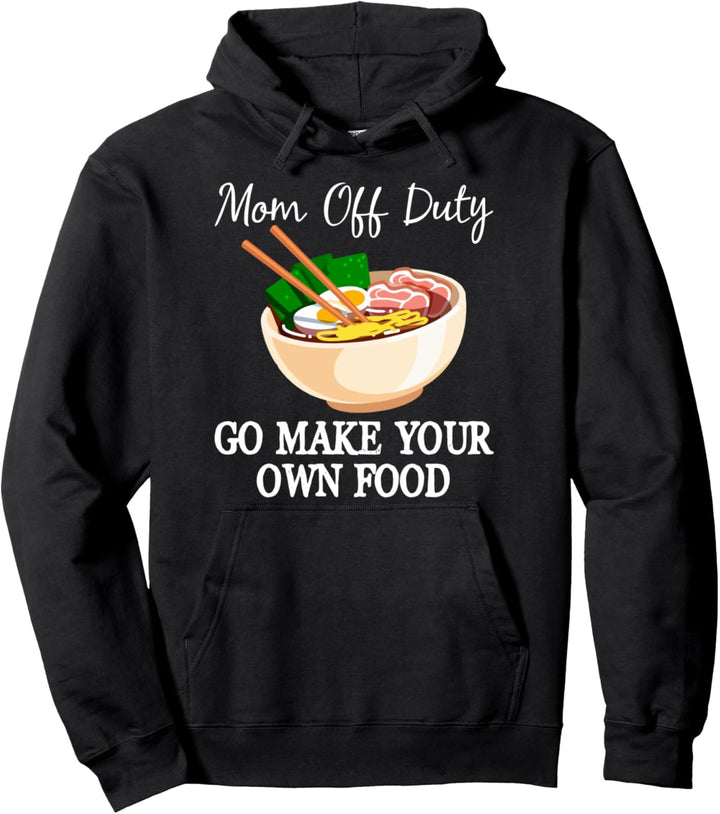 Mom Off Duty Go Make Your Own Food - Funny Mothers Day Pullover Hoodie