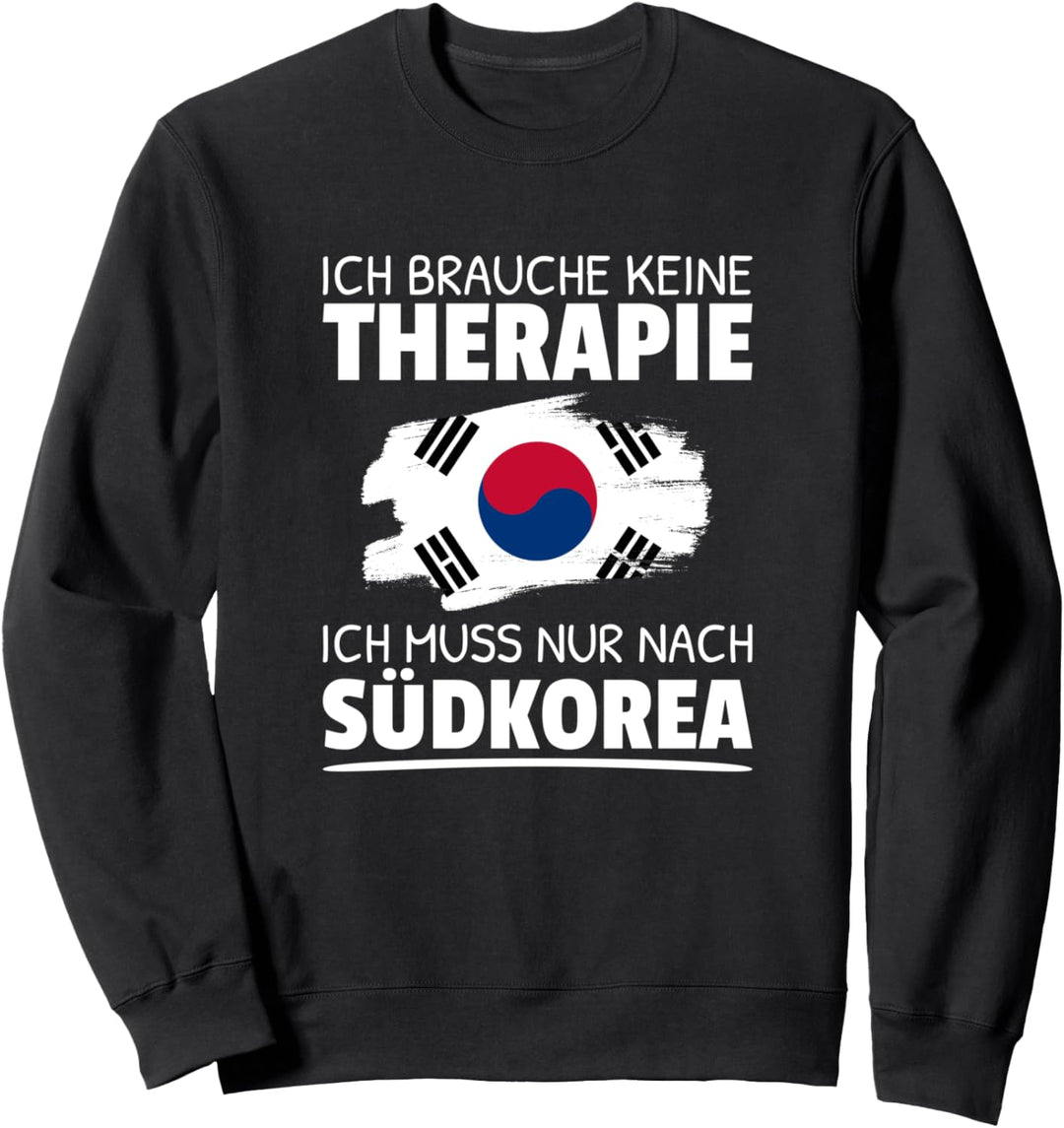 Ich Brauche Keine Therapie Ich Muss Nur Nach Südkorea Sweatshirt
