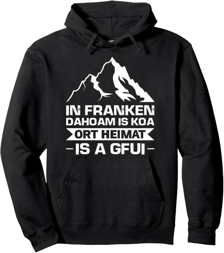 Dahoam is Koa Ort. Heimat is a gfui Franken Franke Pullover Hoodie