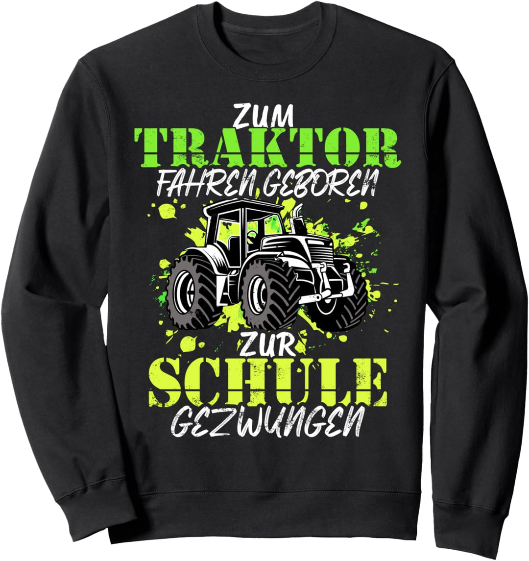 Zum Traktor fahren geboren zur Schule gezwungen Sweatshirt