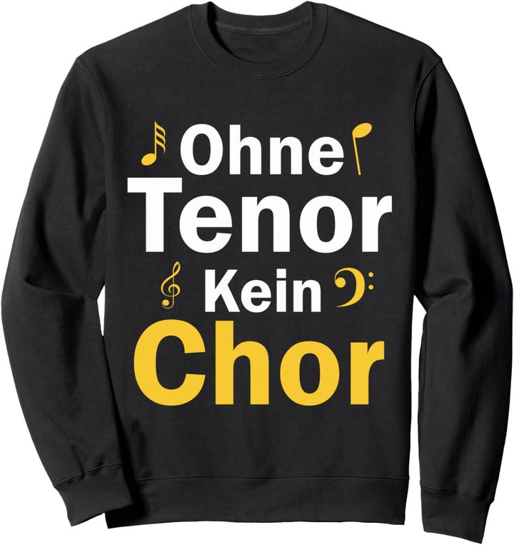 ohne tenor kein chor Sweatshirt