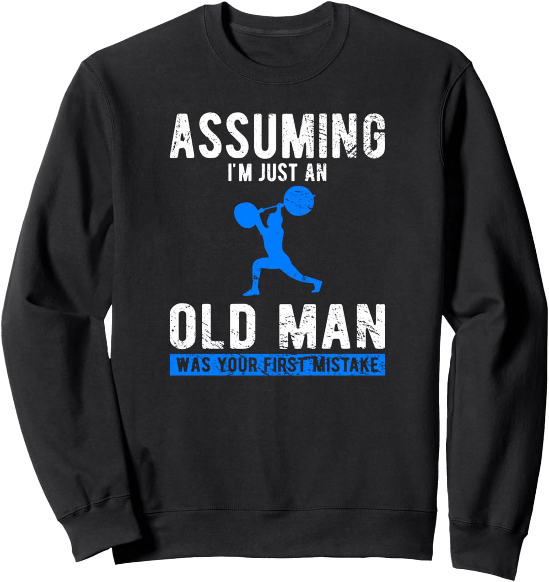 Angenommen, ich bin nur ein alter Mann, war Ihr Fehler Sweatshirt