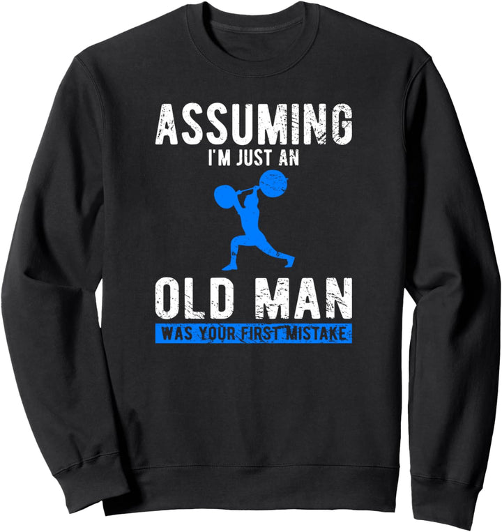 Angenommen, ich bin nur ein alter Mann, war Ihr Fehler Sweatshirt