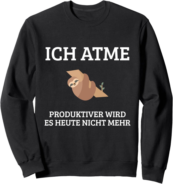 Ich atme - produktiver wird es heute nicht mehr Sweatshirt