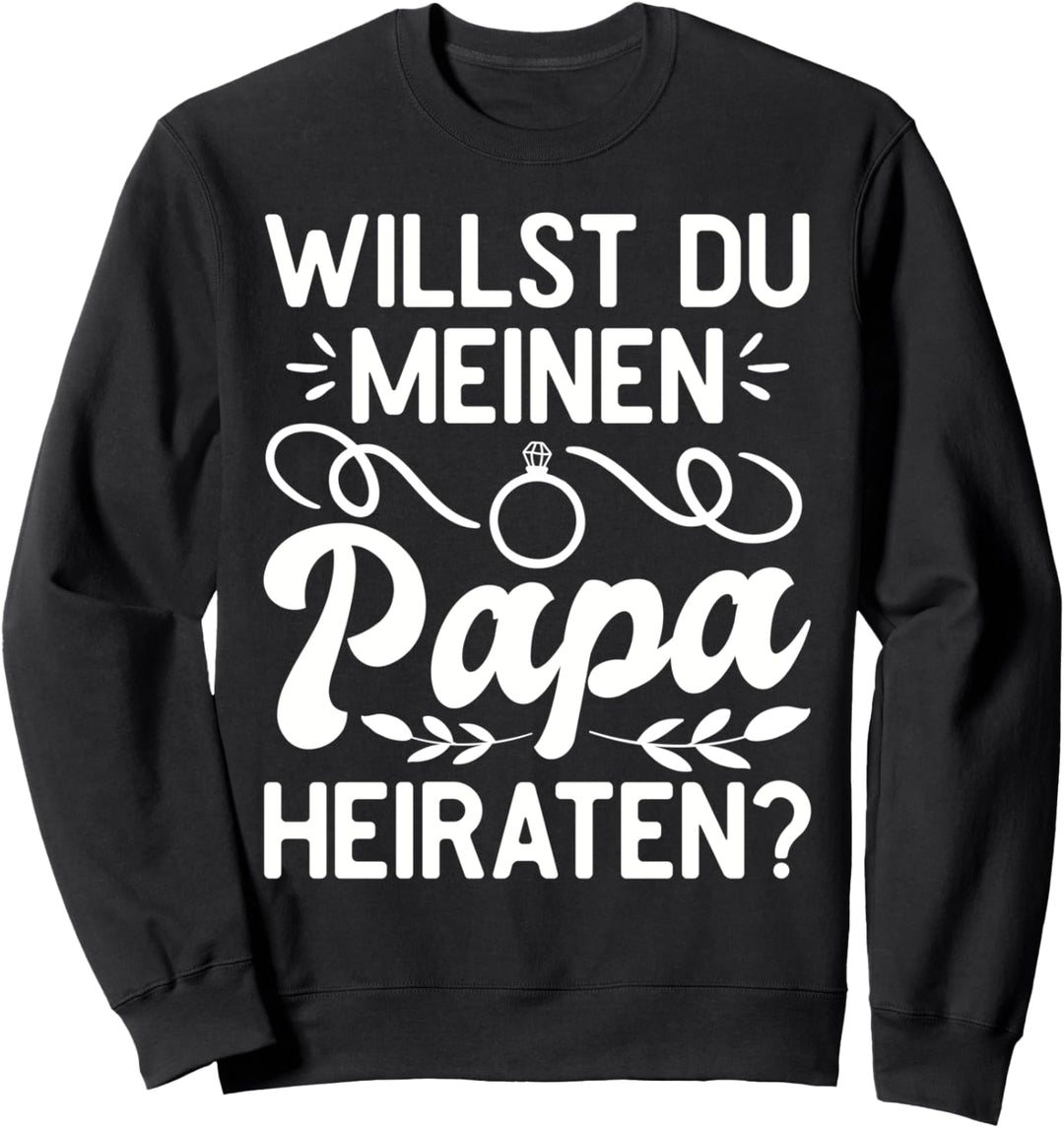 Willst du meinen Papa heiraten? Sohn Tochter Antrag Hochzeit Sweatshirt