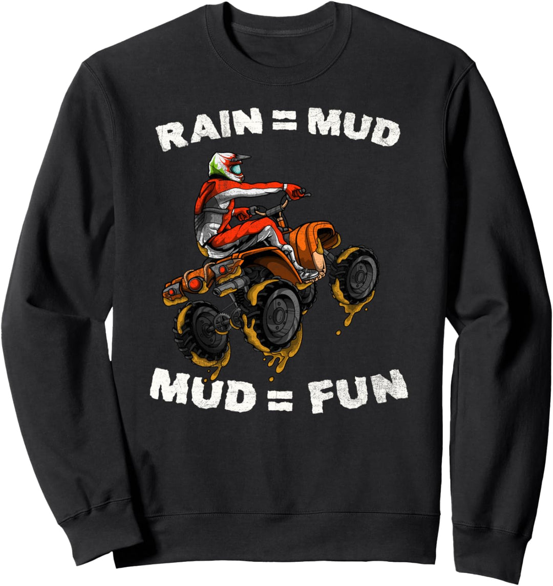 Rain = Mud - Mud = Fun ATV Offroader Quad Biker Four Wheeler Sweatshirt