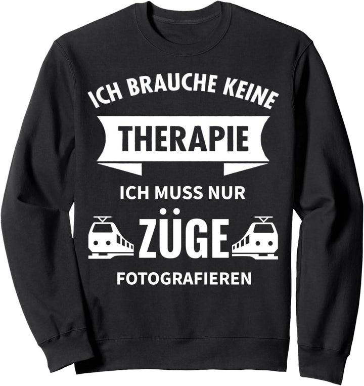 Trainspotter Therapie Zug Spotter Eisenbahner Fotograf Sweatshirt