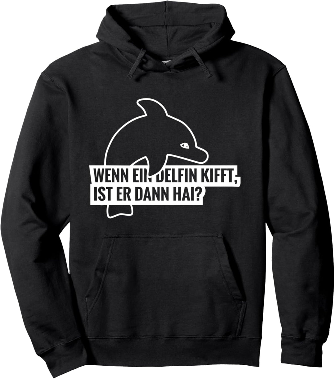Wenn ein Delfin Kifft, ist er dann Hai? lustiger Spruch Pullover Hoodie